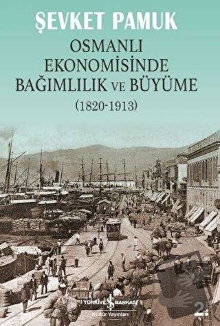 Osmanlı Ekonomisinde Bağımlılık ve Büyüme (1820-1913) - Şevket Pamuk -