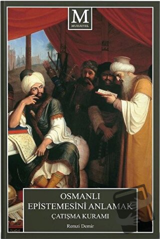 Osmanlı Epistemesini Anlamak Çatışma Kuramı - Remzi Demir - Muhayyel Y