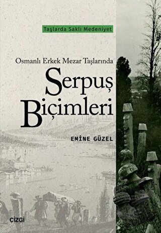 Osmanlı Erkek Mezar Taşlarında Serpuş Biçimleri - Emine Güzel - Çizgi 