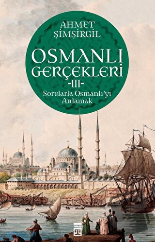 Osmanlı Gerçekleri 3 - Ahmet Şimşirgil - Timaş Yayınları - Fiyatı - Yo