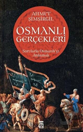 Osmanlı Gerçekleri - Ahmet Şimşirgil - Timaş Yayınları - Fiyatı - Yoru