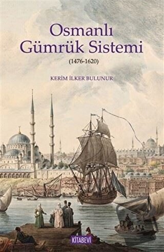 Osmanlı Gümrük Sistemi (1476-1620) - Kerim İlker Bulunur - Kitabevi Ya