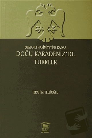 Osmanlı Hakimiyetine Kadar Doğu Karadeniz’de Türkler - İbrahim Tellioğ