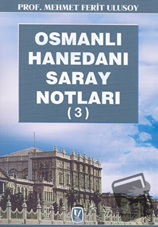 Osmanlı Hanedanı Saray Notları (3) - Mehmet Ferit Ulusoy - Tekin Yayın