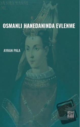 Osmanlı Hanedanında Evlenme - Ayhan Pala - Gazi Kitabevi - Fiyatı - Yo