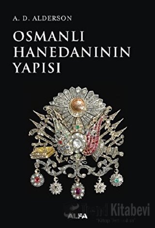 Osmanlı Hanedanının Yapısı - A. D. Alderson - Alfa Yayınları - Fiyatı 