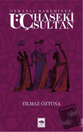 Osmanlı Hareminde Üç Haseki Sultan - Yılmaz Öztuna - Ötüken Neşriyat -