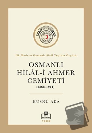 Osmanlı Hilal-i Ahmer Cemiyeti (1868 - 1911) - Hüsnü Ada - Timaş Akade