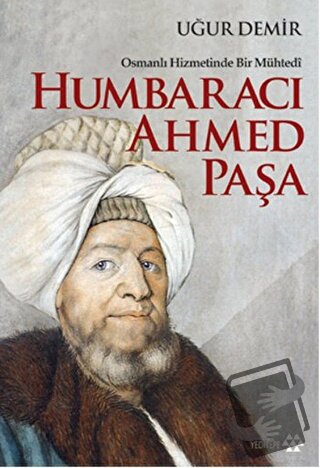 Osmanlı Hizmetinde Bir Mühtedi - Humbaracı Ahmed Paşa - Uğur Demir - Y