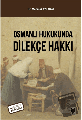 Osmanlı Hukukunda Dilekçe Hakkı - Mehmet Aykanat - Adalet Yayınevi - F