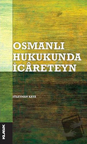 Osmanlı Hukukunda İcareteyn - Süleyman Kaya - Klasik Yayınları - Fiyat