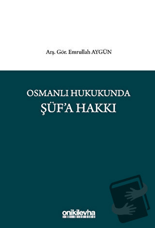 Osmanlı Hukukunda Şüf'a Hakkı - Emrullah Aygün - On İki Levha Yayınlar