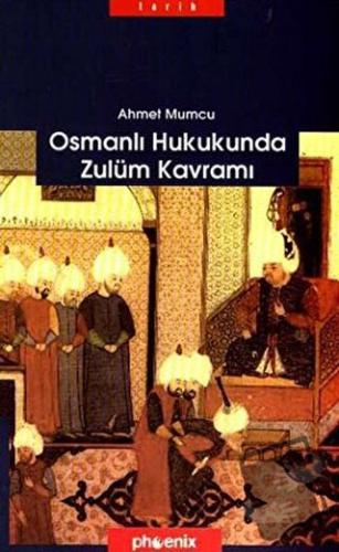 Osmanlı Hukukunda Zulüm Kavramı - Ahmet Mumcu - Phoenix Yayınevi - Fiy