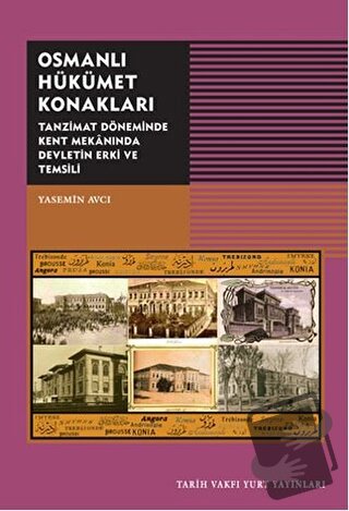 Osmanlı Hükümet Konakları - Yasemin Avcı - Tarih Vakfı Yurt Yayınları 