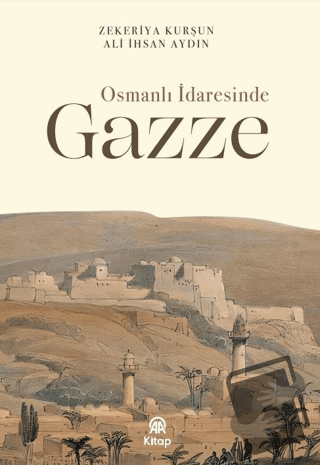 Osmanlı İdaresinde Gazze - Zekeriya Kurşun - AA Kitap - Fiyatı - Yorum