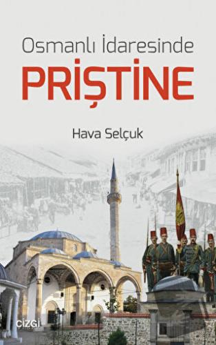 Osmanlı İdaresinde Priştine - Hava Selçuk - Çizgi Kitabevi Yayınları -