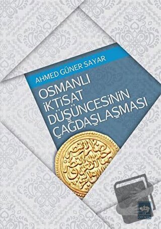 Osmanlı İktisat Düşüncesinin Çağdaşlaşması - Ahmed Güner Sayar - Ötüke