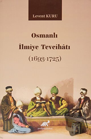 Osmanlı İlmiye Tevcihatı (1693-1725) - Levent Kuru - Paradigma Akademi