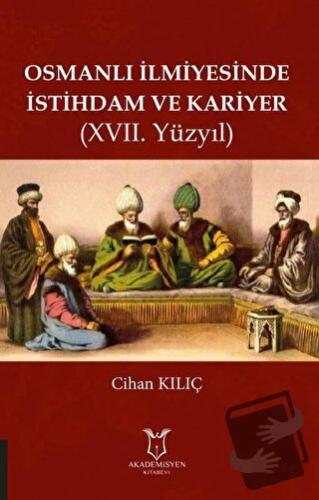 Osmanlı İlmiyesinde İstihdam ve Kariyer (17. Yüzyıl) - Cihan Kılıç - A