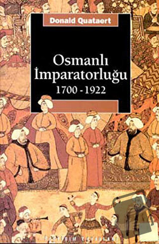 Osmanlı İmparatorluğu 1700-1922 - Donald Quataert - İletişim Yayınevi 