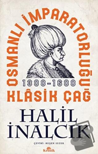 Osmanlı İmparatorluğu Klasik Çağ 1300 - 1600 - Halil İnalcık - Kronik 