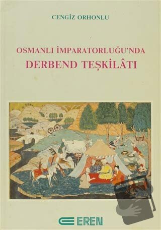 Osmanlı İmparatorluğu’nda Derbend Teşkilatı - Cengiz Orhonlu - Eren Ya