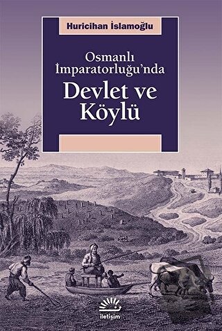 Osmanlı İmparatorluğu’nda Devlet ve Köylü - Huricihan İslamoğlu - İlet