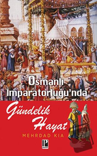 Osmanlı İmparatorluğu’nda Gündelik Hayat - Mehrdad Kia - Pozitif Yayın