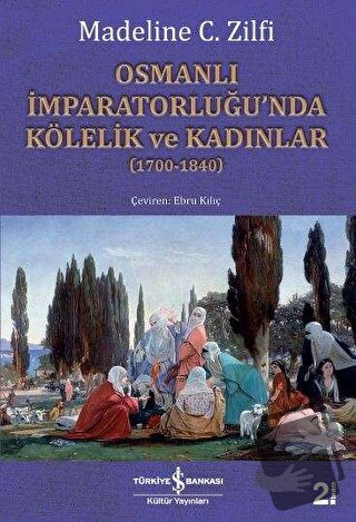 Osmanlı İmparatorluğu’nda Kölelik ve Kadınlar (1700-1840) - Madeline C