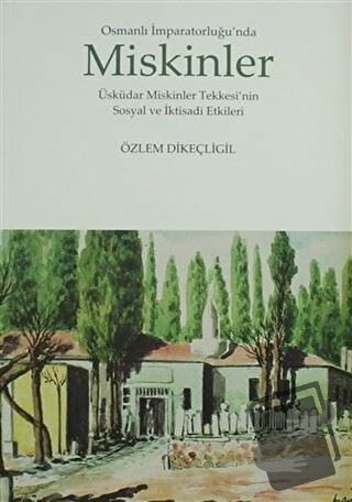 Osmanlı İmparatorluğu’nda Miskinler - Özlem Dikeçligil - Kitabevi Yayı