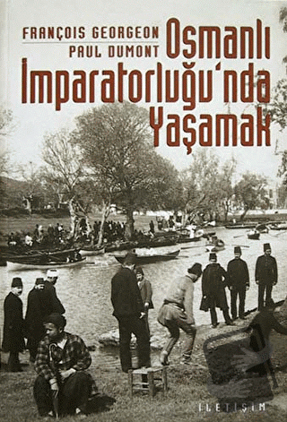 Osmanlı İmparatorluğu’nda Yaşamak - François Georgeon - İletişim Yayın