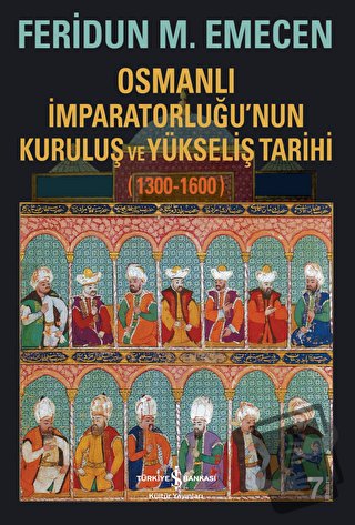 Osmanlı İmparatorluğu’nun Kuruluş ve Yükseliş Tarihi 1300-1600 - Ferid