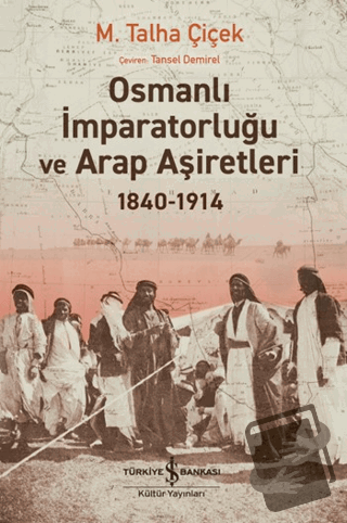 Osmanlı İmparatorluğu ve Arap Aşiretleri 1840-1914 - M. Talha Çiçek - 