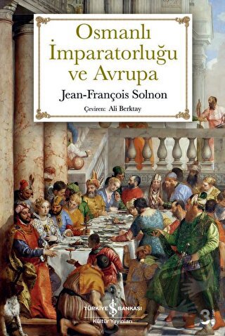 Osmanlı İmparatorluğu ve Avrupa - Jean - François Solnon - İş Bankası 