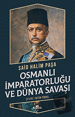 Osmanlı İmparatorluğu ve Dünya Savaşı - Said Halim Paşa - Kronik Kitap