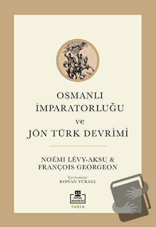 Osmanlı İmparatorluğu ve Jön Türk Devrimi - François Georgeon - Timaş 