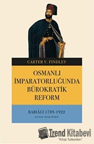 Osmanlı İmparatorluğunda Bürokratik Reform - Carter V. Findley - Alfa 