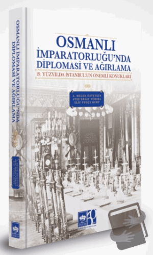 Osmanlı İmparatorluğu'nda Diplomasi ve Ağırlama (Ciltli) - A. Melek Öz