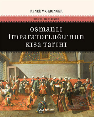 Osmanlı İmparatorluğunun Kısa Tarihi - Renee Worringer - Alfa Yayınlar