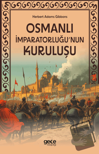 Osmanlı İmparatorluğu'nun Kuruluşu - Herbert Adams Gibbons - Gece Kita