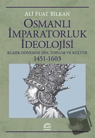 Osmanlı İmparatorluk İdeolojisi - Ali Fuat Bilkan - İletişim Yayınevi 