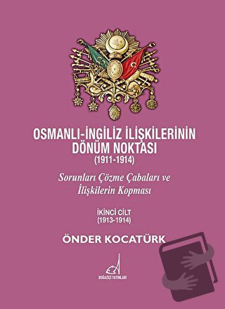 Osmanlı - İngiliz İlişkilerinin Dönüm Noktası (1911 - 1914) - 2. Cilt 