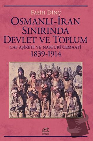 Osmanlı İran Sınırında Devlet ve Toplum - Fasih Dinç - İletişim Yayıne