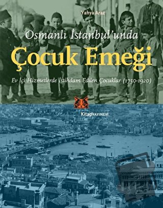 Osmanlı İstanbul’unda Çocuk Emeği - Yahya Araz - Kitap Yayınevi - Fiya