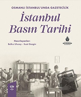 Osmanlı İstanbul’unda Gazetecilik İstanbul Basın Tarihi Cilt 1 (Ciltli