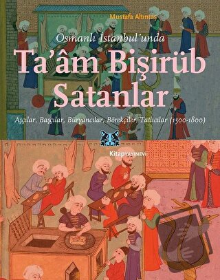 Osmanlı İstanbul’unda Ta’am Bişirüb Satanlar - Mustafa Altıntaş - Kita