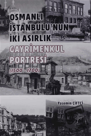 Osmanlı İstanbulu' nun İki Asırlık Gayrimenkul Portresi (1500 - 1700) 