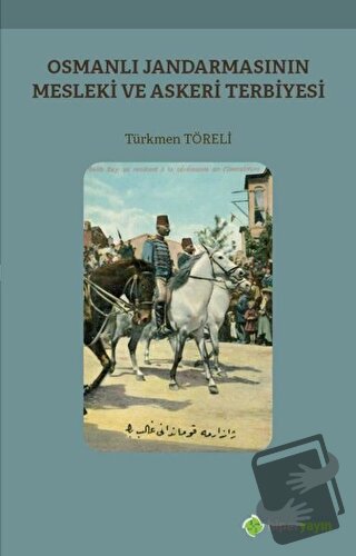 Osmanlı Jandarmasının Mesleki ve Askeri Terbiyesi - Türkmen Töreli - H