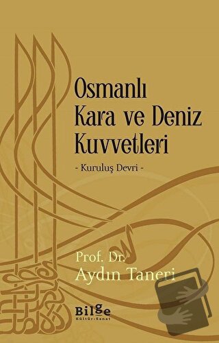 Osmanlı Kara ve Deniz Kuvvetleri - Aydın Taneri - Bilge Kültür Sanat -