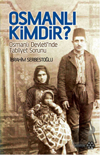 Osmanlı Kimdir? - İbrahim Serbestoğlu - Yeditepe Yayınevi - Fiyatı - Y